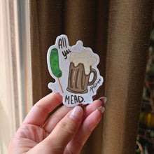 Load image into Gallery viewer, All You Mead Sticker
