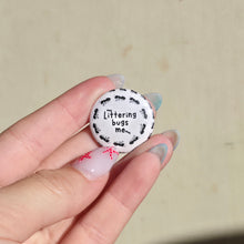 Load image into Gallery viewer, Littering Bugs Me Button Pin
