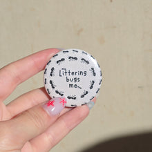 Load image into Gallery viewer, Littering Bugs Me Button Pin
