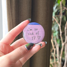 Load image into Gallery viewer, Sick of 17 Button Pin
